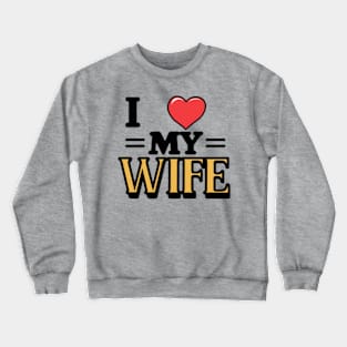 I Love My Wife Crewneck Sweatshirt